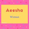 Aeesha name meaning Woman.