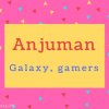 Anjuman Name Meaning Galaxy, gamers.