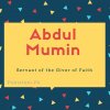 Abdul Mumin name meaning Servant of the Giver of Faith.