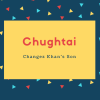 Chughtai Name Meaning Changez Khan&#039;s Son