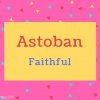 Astoban name Meaning Faithful