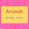 Arusah name Meaning Bride, Doll.
