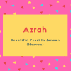 Azrah Name Meaning Beautiful Pearl In Jannah (Heaven)