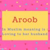Aroob name Meaning In Muslim meaning is - Loving to her husband.