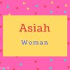 Asiah name Meaning Woman.