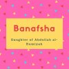 Banafsha Name Meaning Daughter of Abdullah al-Rumiyah