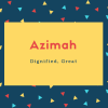 Azimah Name Meaning Dignified, Great