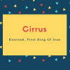 Cirrus Name Meaning Kourosh, First King Of Iran