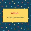 Ahsa Name Meaning Strong, Valiant Men