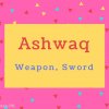 Ashwaq name Meaning Love, affections.