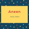 Aneen Name Meaning Good, Hello