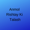Anmol Rishtay Ki Talash