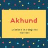 Akhund Name Meaning Learned in religious matters