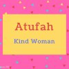 Atufah name Meaning Kind Woman.