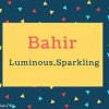 Bahir Name Meaning Luminous,sparkling