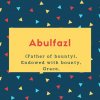 Abulfazl Name Meaning (Father of bounty), Endowed with bounty, Grace