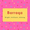 Barraqa Name Meaning Bright, brilliant, shining