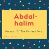 Abdal-halim name meaning Servant Of The Patient One.
