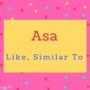 Asa name Meaning Like, Similar To.