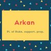 Arkan Name Meaning Pl. of Rukn, support, prop,