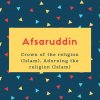 Afsaruddin Name Meaning Crown of the religion (Islam), Adorning the religion (Islam)