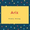 Ariz Name Meaning Firmly, Strong