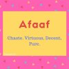 Afaaf name meaning Chaste. Virtuous, Decent, Pure.