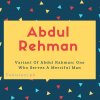 Abdul rehman name meaning Variant Of Abdul Rahman- One Who Serves A Merciful Man.