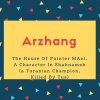 Arzhang Name Meaning The House Of Painter MAni, A Character In Shahnameh (a Turanian Champion, Killed By Tus)