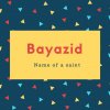 Bayazid Name Meaning Name of a saint