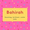 Bahirah Name Meaning Dazzling, brilliant, noble lady