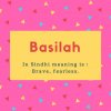 Basilah Name Meaning In Sindhi meaning is - Brave, fearless