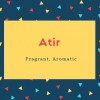 Atir Name Meaning Fragrant, Aromatic