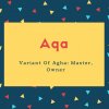Aqa Name Meaning Variant Of Agha_ Master, Owner