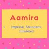 Aamira meaning Imperial, Abundant, Inhabited