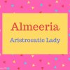 Almeeria Name Meaning Aristrocatic Lady.