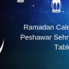 Ramadan Calendar 2019 Peshawar Sehri &amp; Iftaar Timings