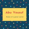 Abu Yousuf Name Meaning Name of a great jurist