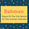 Bahman Name Meaning Name Of The 11th Month Of The Iranian Calender