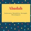 Abadah name meaning Endurance, Durability, Strength, Worshippers.