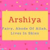 Arshiya name Meaning Fairy, Abode Of Allah, Lives In Skies.