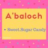 A&#039;baloch meaning Sweet , Sugar Candy.