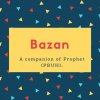 Bazan Name Meaning A companion of Prophet (PBUH)