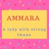 Ammara Name Meaning A lady with strong Imaan.