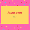 Azusena Name Meaning Lily