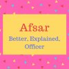 Afsar name meaning Better, Explained, Officer