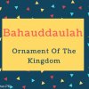 Bahauddaulah Name Meaning Ornament Of The Kingdom.