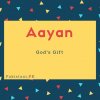 Aayan name meaning God&#039;s gift.