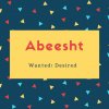 Abeesht Name Meaning Wanted; Desired