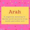 Arah Name Meaning In nigerian meaning is - Mothe earth protects from death and other evil.